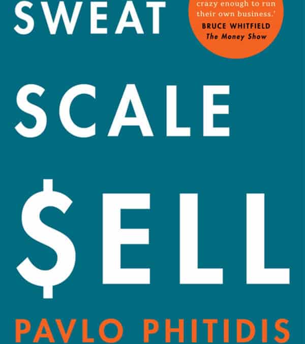 Sweat, Scale, Sell by Pavlo Phitidis Book Summary
